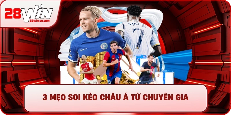 Kèo Châu Á - Hướng Dẫn Đọc & Soi Kèo Chuẩn 2025 Tại 28Win 4 3 Mẹo soi kèo Châu Á từ chuyên gia