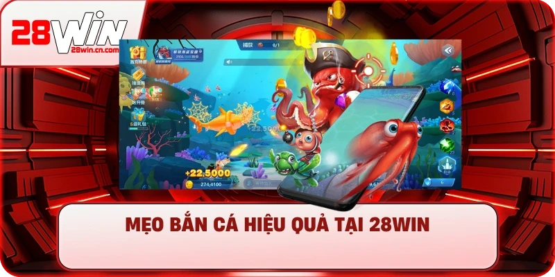 Bắn Cá 4 Mẹo bắn cá hiệu quả tại 28Win