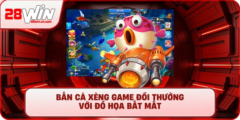 Bắn Cá Xèng - Chơi Game Đổi Thưởng Cực Đã, Uy Tín Tại 28Win 1 Bắn cá xèng game đổi thưởng với đồ họa bắt mắt