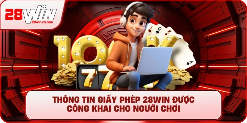 Giấy Phép Kinh Doanh 28Win - Uy Tín & Hợp Pháp Mới Nhất 2025 4 Thông tin giấy phép kinh doanh 28Win được công khai cho người chơi