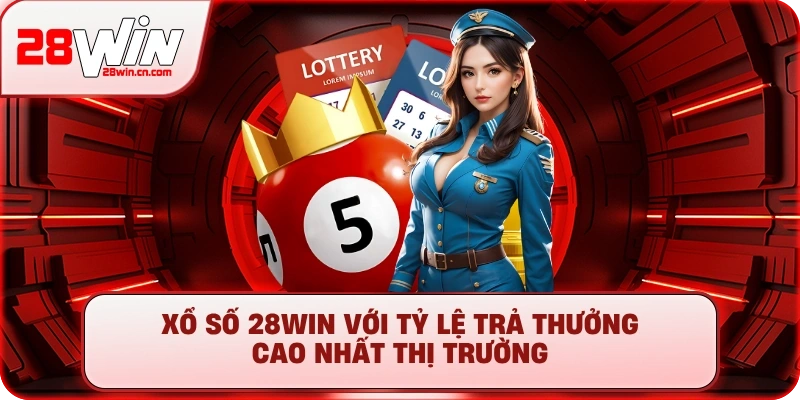 Xổ Số 1 Xổ số 28Win với tỷ lệ trả thưởng cao nhất thị trường