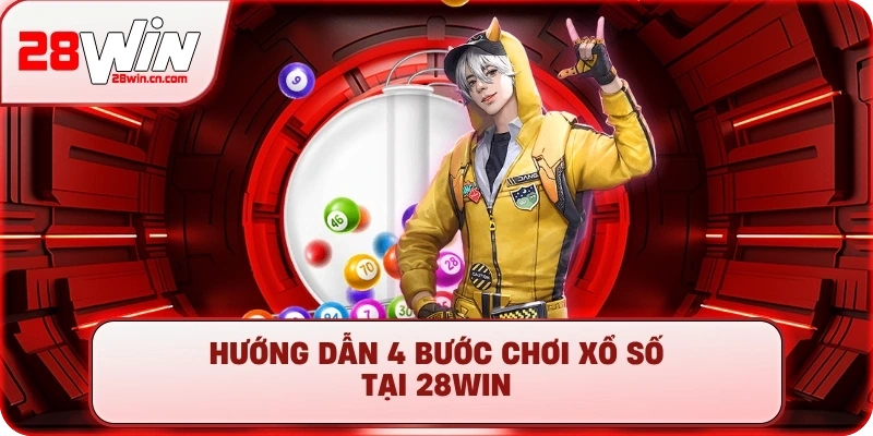 Xổ Số 3 Hướng dẫn 4 bước chơi xổ số tại 28Win
